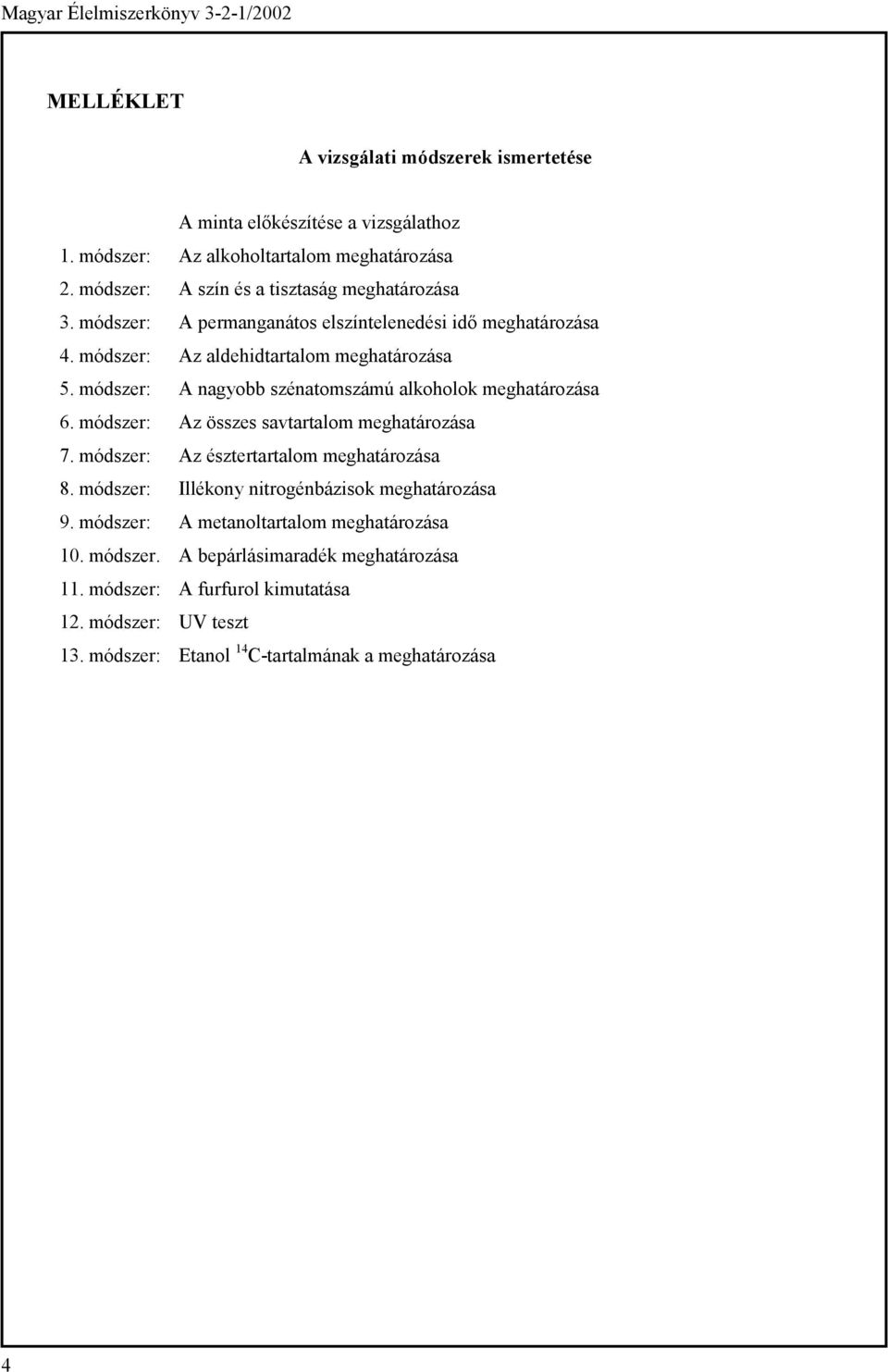 módszer: A nagyobb szénatomszámú alkoholok meghatározása 6. módszer: Az összes savtartalom meghatározása 7. módszer: Az észtertartalom meghatározása 8.