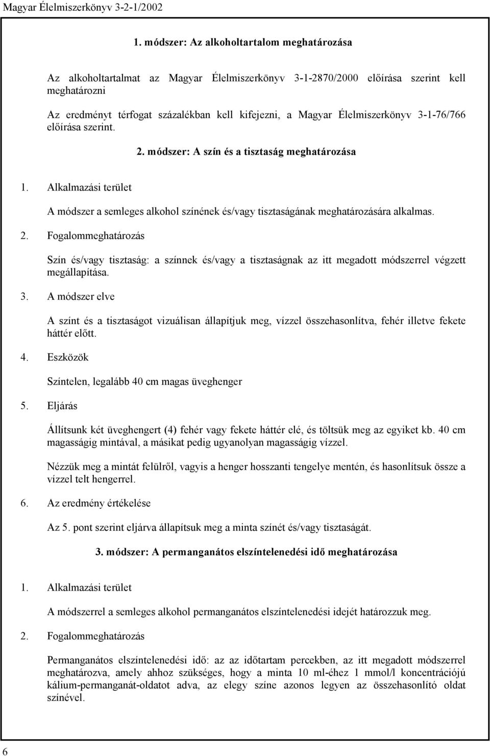 Alkalmazási terület A módszer a semleges alkohol színének és/vagy tisztaságának meghatározására alkalmas. 2.