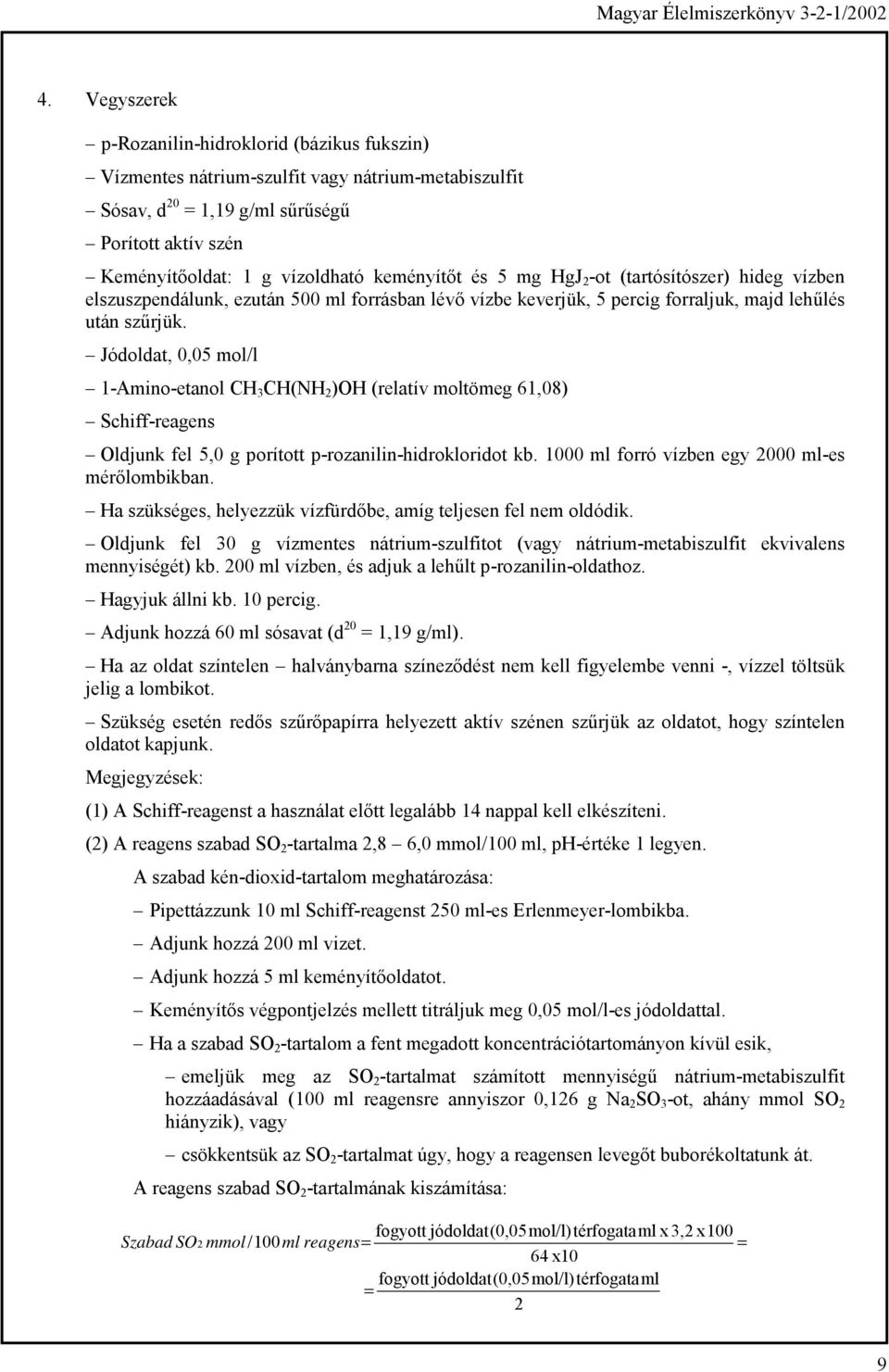 Jódoldat, 0,05 mol/l 1-Amino-etanol CH 3 CH(NH 2 )OH (relatív moltömeg 61,08) Schiff-reagens Oldjunk fel 5,0 g porított p-rozanilin-hidrokloridot kb. 1000 ml forró vízben egy 2000 ml-es mérőlombikban.