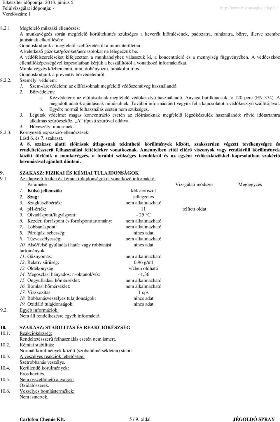 A védıfelszereléseket kifejezetten a munkahelyhez válasszuk ki, a koncentráció és a mennyiség függvényében.