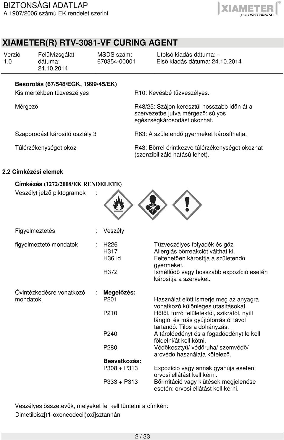 R43: Bőrrel érintkezve túlérzékenységet okozhat (szenzibilizáló hatású lehet). 2.