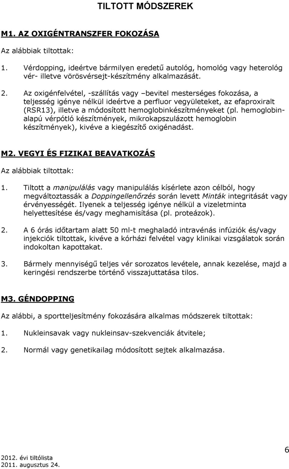 hemoglobinalapú vérpótló készítmények, mikrokapszulázott hemoglobin készítmények), kivéve a kiegészítő oxigénadást. M2. VEGYI ÉS FIZIKAI BEAVATKOZÁS Az alábbiak tiltottak: 1.