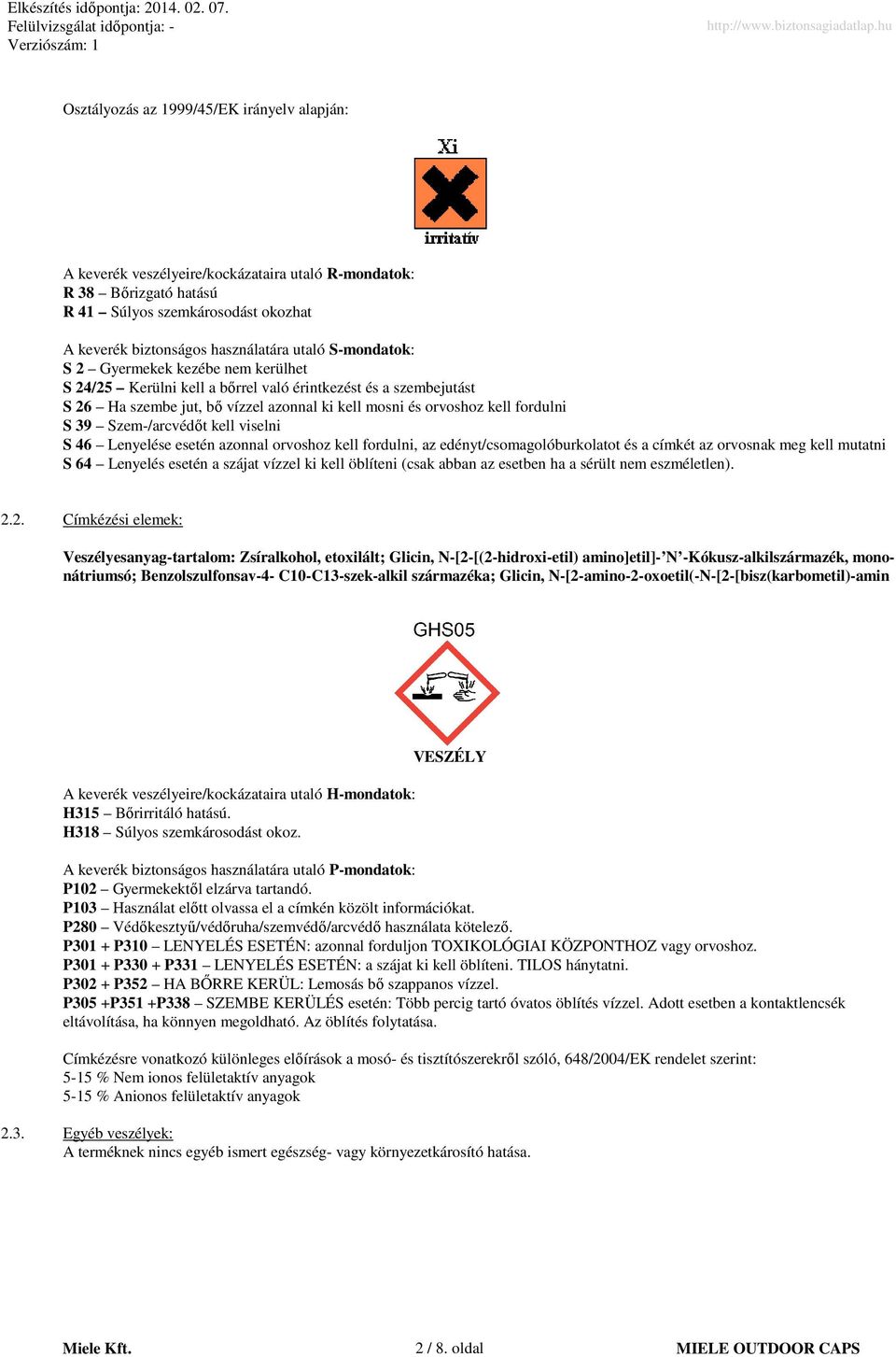 Szem-/arcvédıt kell viselni S 46 Lenyelése esetén azonnal orvoshoz kell fordulni, az edényt/csomagolóburkolatot és a címkét az orvosnak meg kell mutatni S 64 Lenyelés esetén a szájat vízzel ki kell