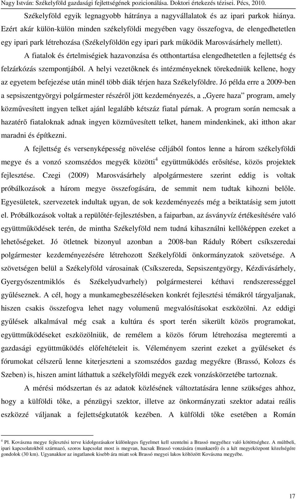 A fiatalok és értelmiségiek hazavonzása és otthontartása elengedhetetlen a fejlettség és felzárkózás szempontjából.