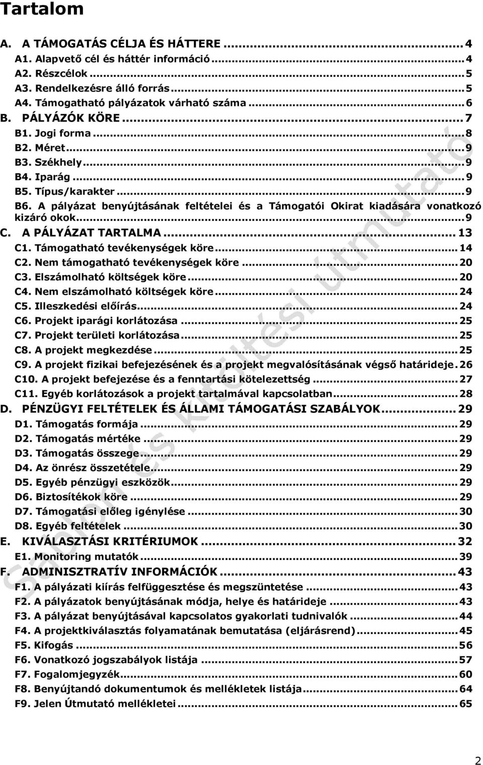 A pályázat benyújtásának feltételei és a Támogatói Okirat kiadására vonatkozó kizáró okok... 9 C. A PÁLYÁZAT TARTALMA... 13 C1. Támogatható tevékenységek köre... 14 C2.