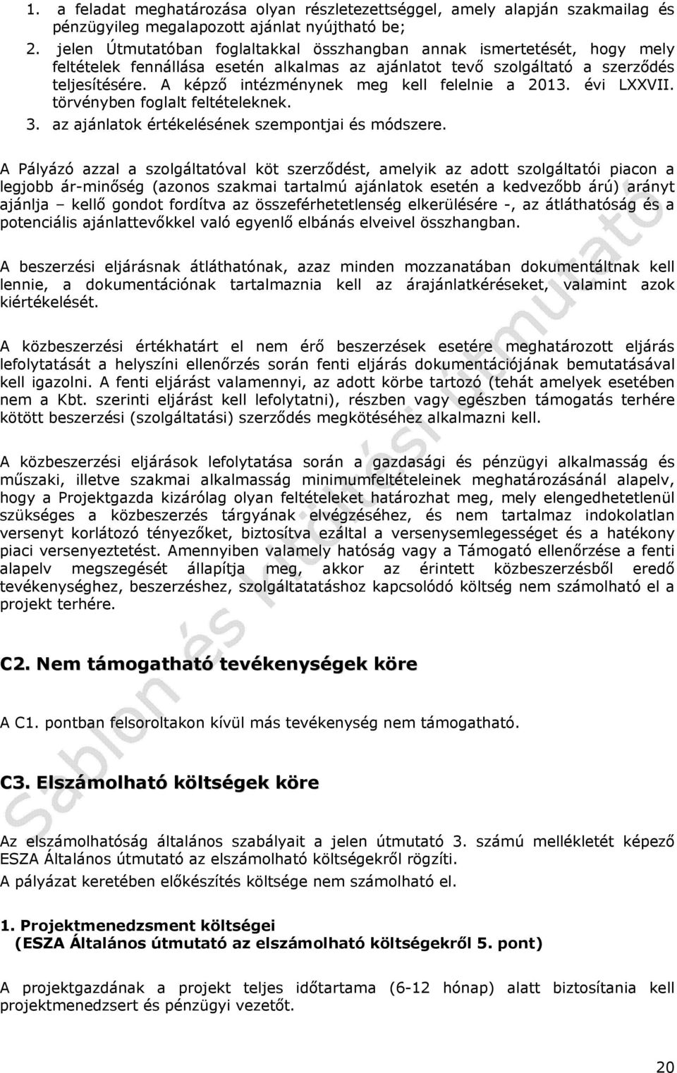 A képző intézménynek meg kell felelnie a 2013. évi LXXVII. törvényben foglalt feltételeknek. 3. az ajánlatok értékelésének szempontjai és módszere.