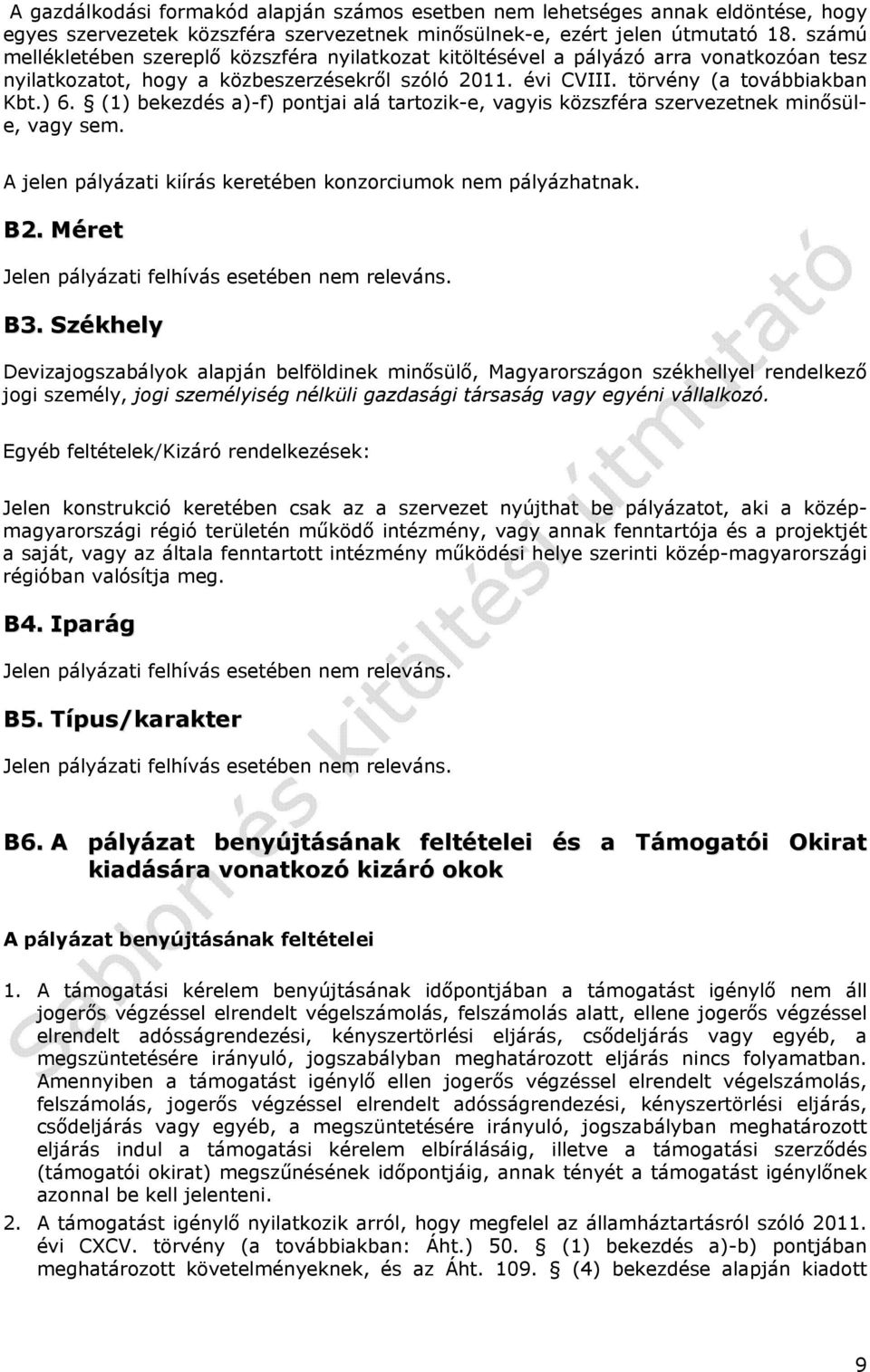 (1) bekezdés a)-f) pontjai alá tartozik-e, vagyis közszféra szervezetnek minősüle, vagy sem. A jelen pályázati kiírás keretében konzorciumok nem pályázhatnak. B2.