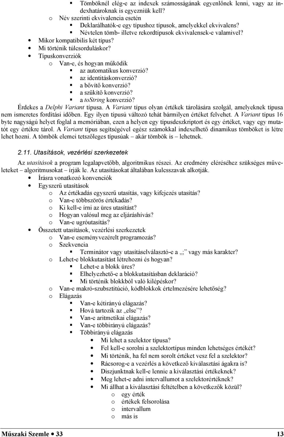 az identitáskonverzió? a bvít konverzió? a szkít konverzió? a tostring konverzió? Érdekes a Delphi Variant típusa.