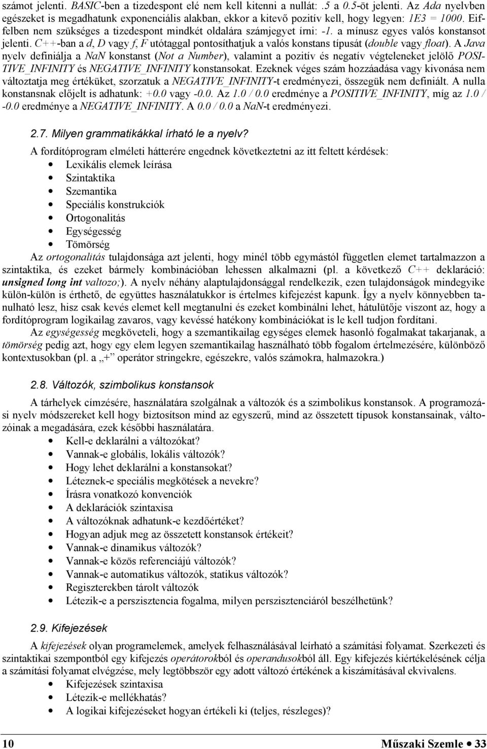 a mínusz egyes valós konstansot jelenti. C++-ban a d, D vagy f, F utótaggal pontosíthatjuk a valós konstans típusát (double vagy float).