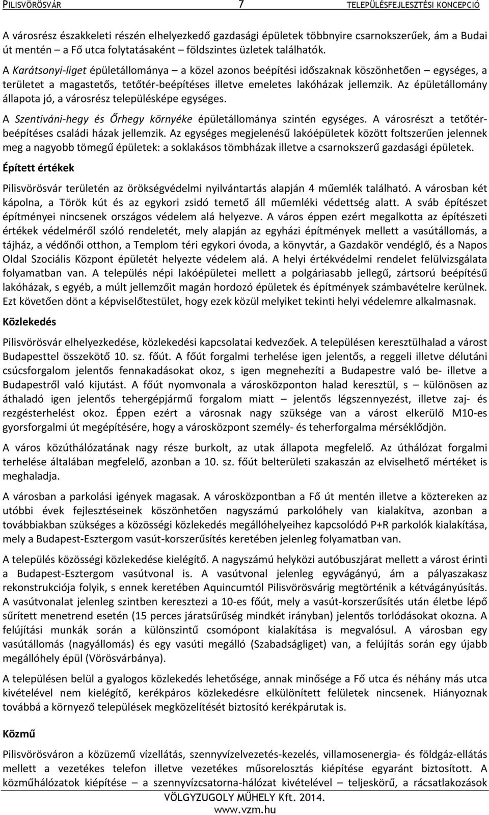 Az épületállomány állapota jó, a városrész településképe egységes. A Szentiváni hegy és Őrhegy környéke épületállománya szintén egységes. A városrészt a tetőtérbeépítéses családi házak jellemzik.