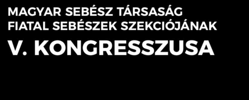 MAGYAR SEBÉSZ TÁRSASÁG FIATAL SEBÉSZEK SZEKCIÓJÁNAK V.