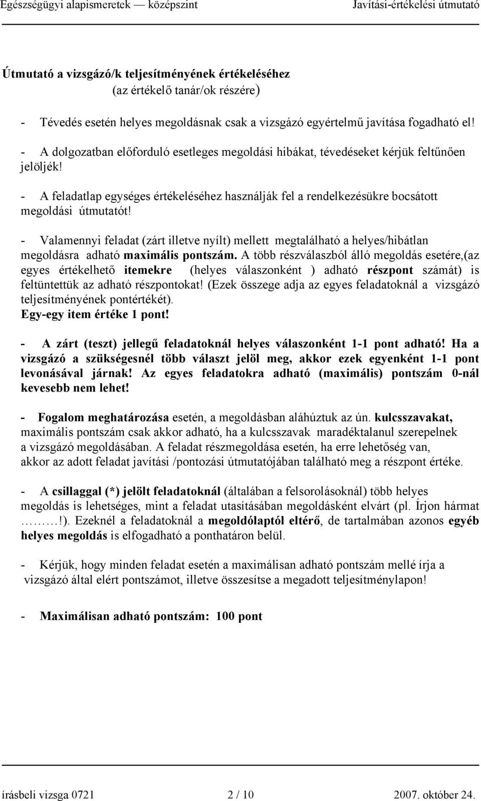 - Valamennyi feladat (zárt illetve nyílt) mellett megtalálható a helyes/hibátlan megoldásra adható maximális pontszám.