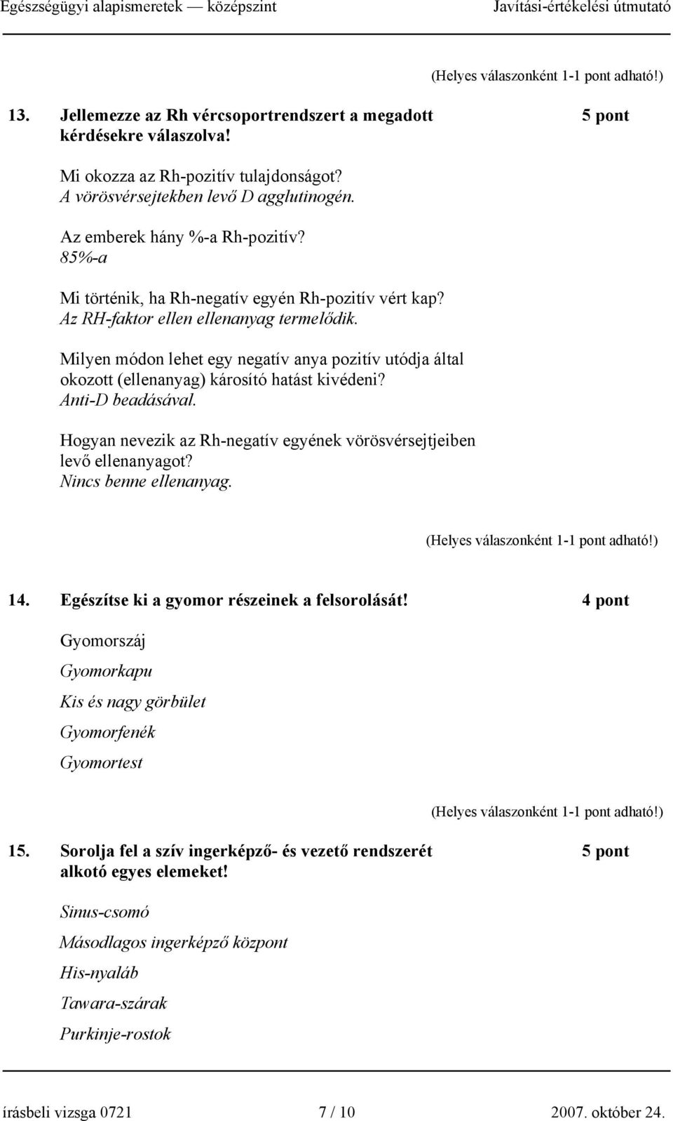 Milyen módon lehet egy negatív anya pozitív utódja által okozott (ellenanyag) károsító hatást kivédeni? Anti-D beadásával. Hogyan nevezik az Rh-negatív egyének vörösvérsejtjeiben levő ellenanyagot?