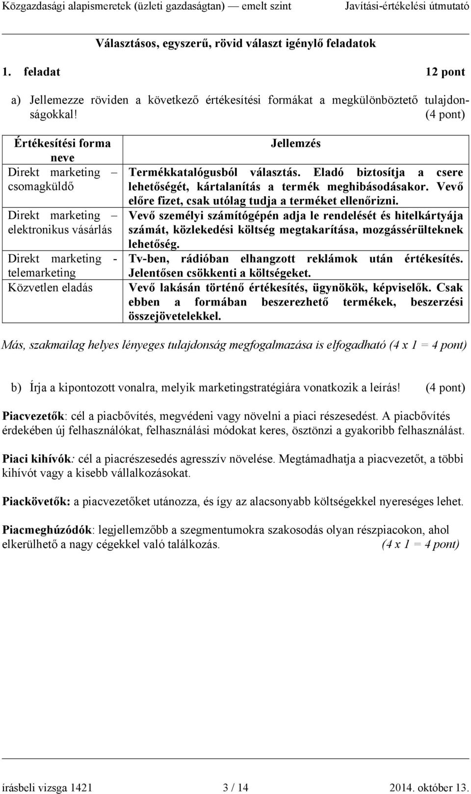 Eladó biztosítja a csere lehetőségét, kártalanítás a termék meghibásodásakor. Vevő előre fizet, csak utólag tudja a terméket ellenőrizni.