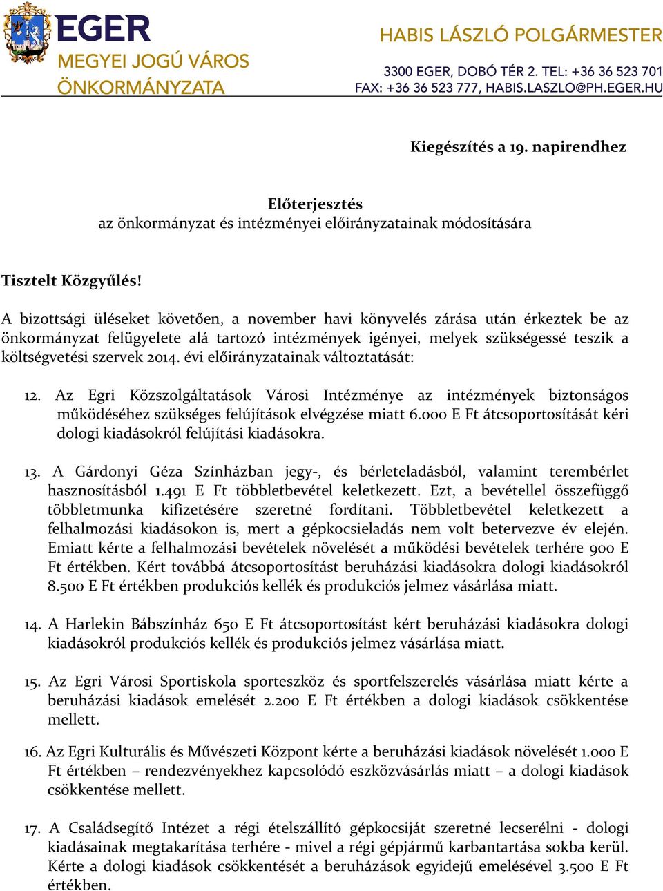 évi előirányzatainak változtatását: 12. Az Egri Közszolgáltatások Városi Intézménye az intézmények biztonságos működéséhez szükséges felújítások elvégzése miatt 6.