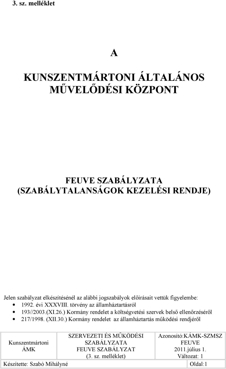 szabályzat elkészítésénél az alábbi jogszabályok előírásait vettük figyelembe: 1992. évi XXXVIII.