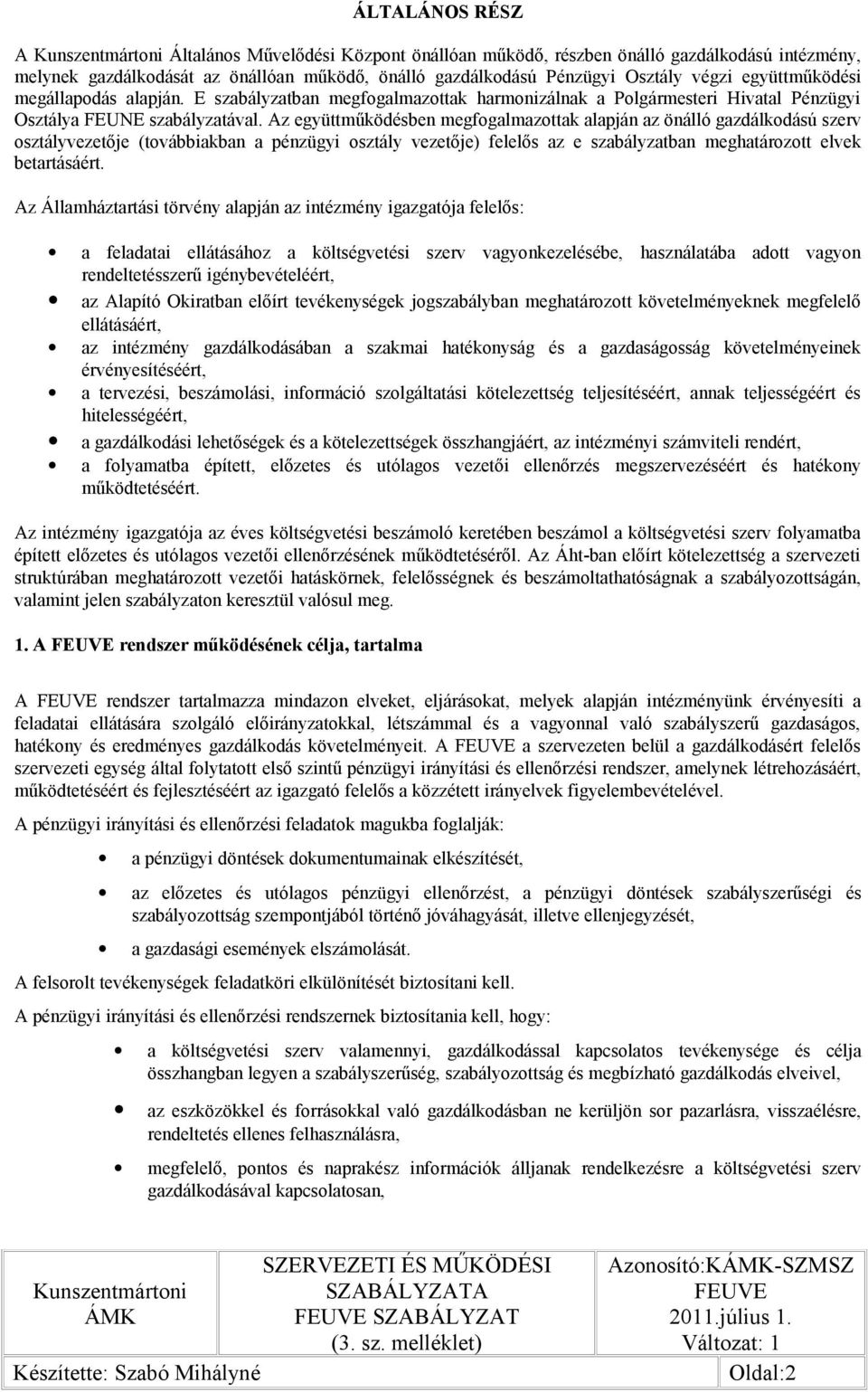 Az együttműködésben megfogalmazottak alapján az önálló gazdálkodású szerv osztályvezetője (továbbiakban a pénzügyi osztály vezetője) felelős az e szabályzatban meghatározott elvek betartásáért.