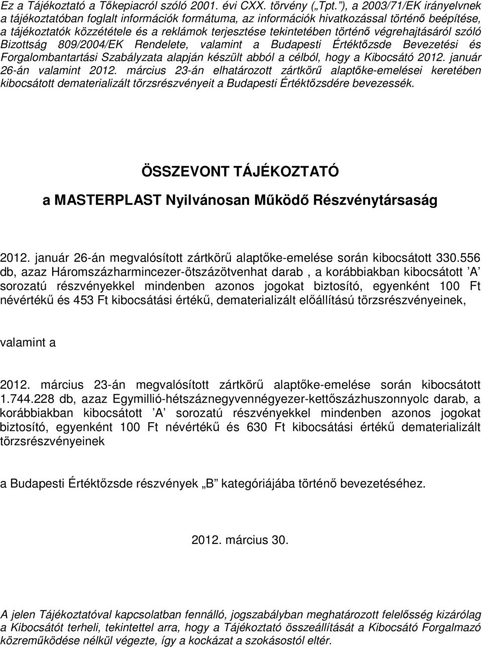 végrehajtásáról szóló Bizottság 809/2004/EK Rendelete, valamint a Budapesti Értéktőzsde Bevezetési és Forgalombantartási Szabályzata alapján készült abból a célból, hogy a Kibocsátó 2012.