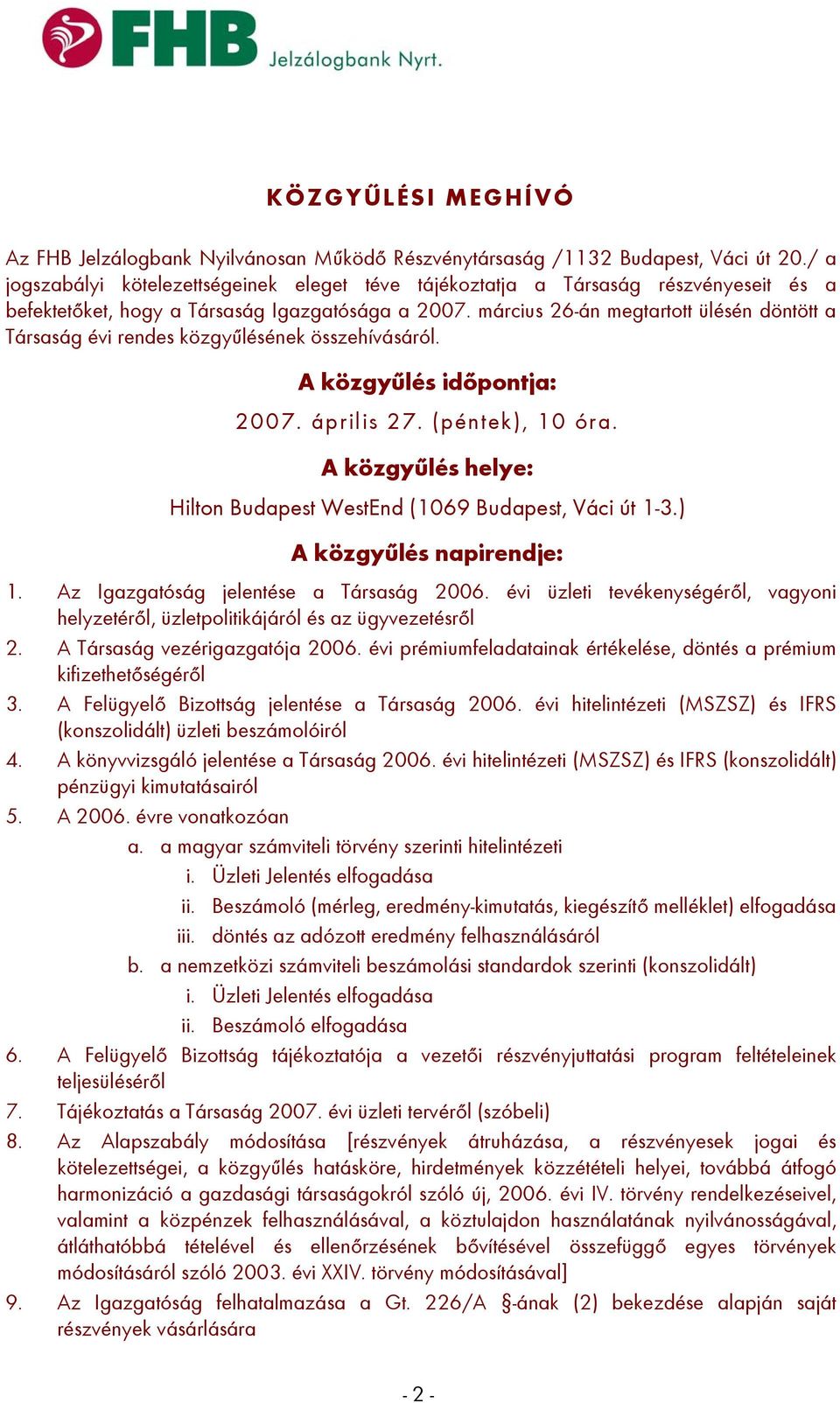 március 26-án megtartott ülésén döntött a Társaság évi rendes közgyűlésének összehívásáról. A közgyűlés időpontja: 2007. április 27. (péntek), 10 óra.