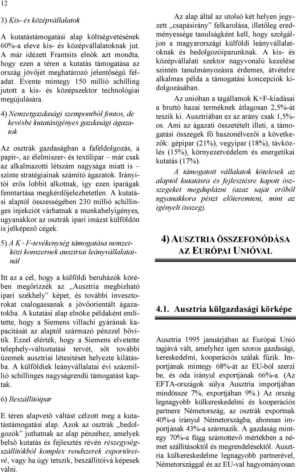 Évente mintegy 150 millió schilling jutott a kis- és középszektor technológiai megújulására.