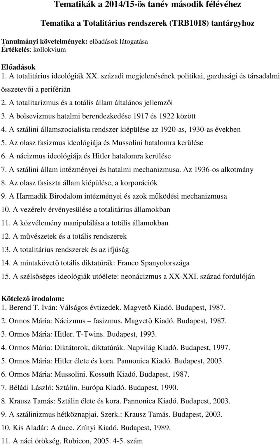 A bolsevizmus hatalmi berendezkedése 1917 és 1922 között 4. A sztálini államszocialista rendszer kiépülése az 1920-as, 1930-as években 5.