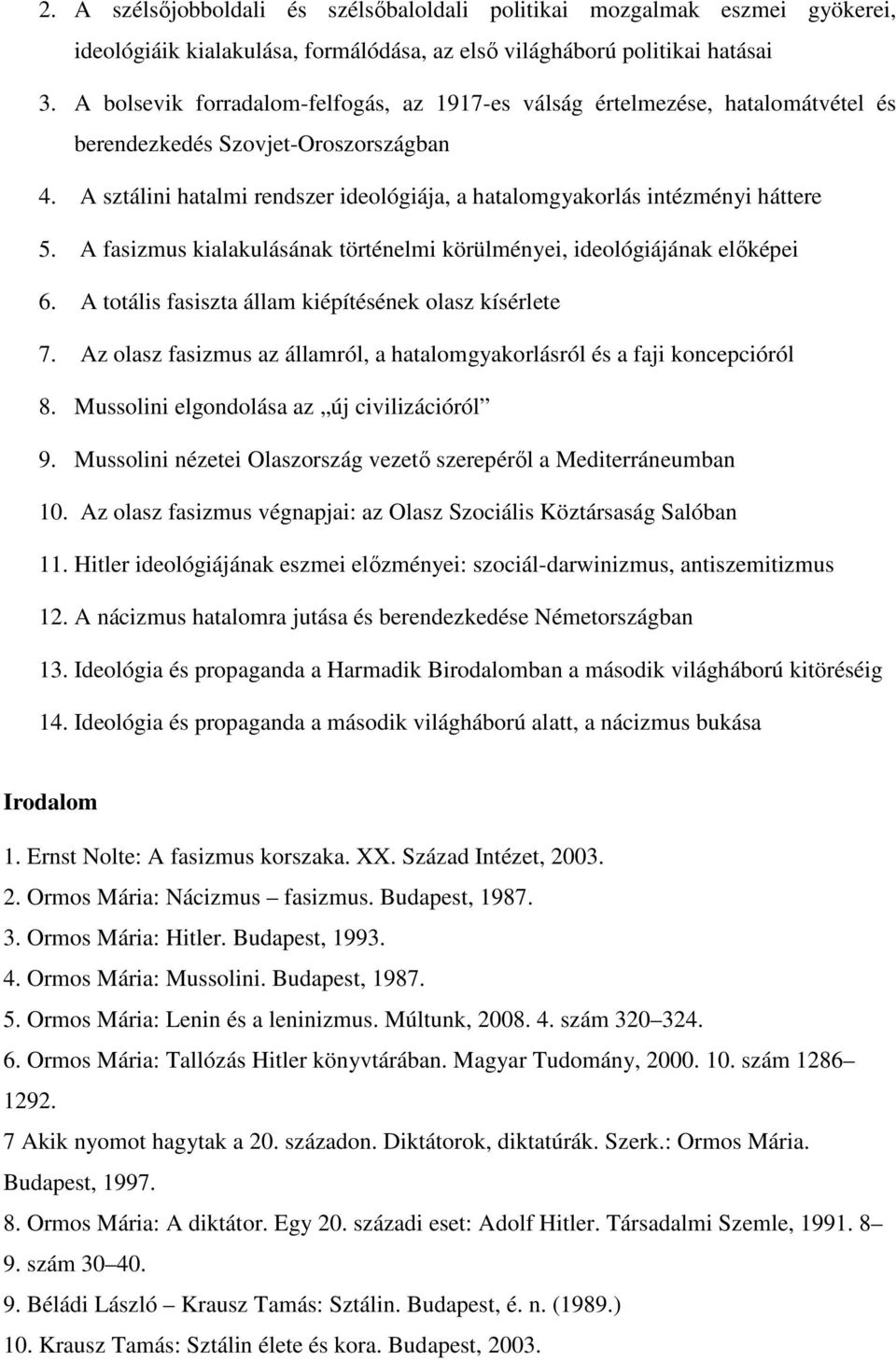 A sztálini hatalmi rendszer ideológiája, a hatalomgyakorlás intézményi háttere 5. A fasizmus kialakulásának történelmi körülményei, ideológiájának elıképei 6.