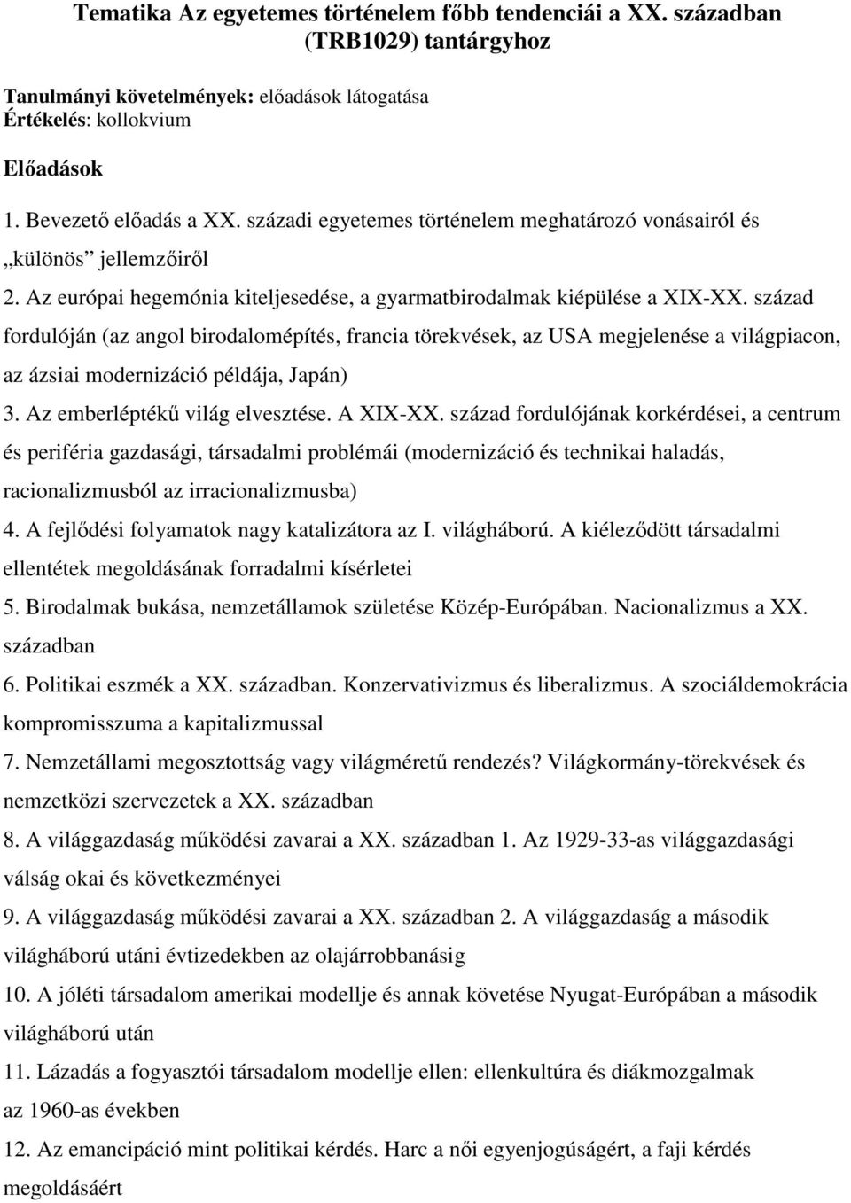 század fordulóján (az angol birodalomépítés, francia törekvések, az USA megjelenése a világpiacon, az ázsiai modernizáció példája, Japán) 3. Az emberléptékő világ elvesztése. A XIX-XX.