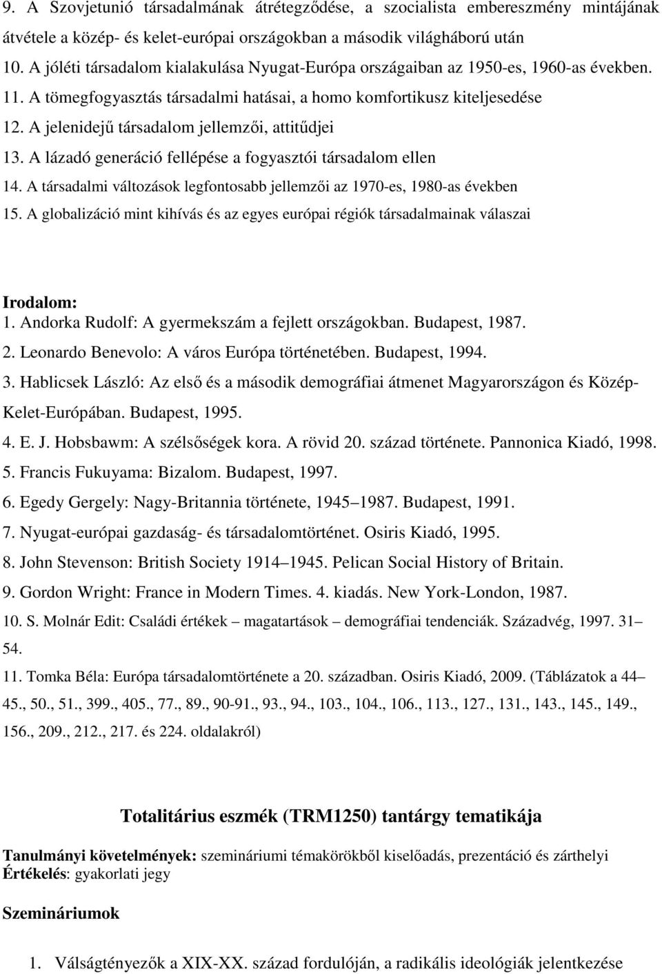 A jelenidejő társadalom jellemzıi, attitődjei 13. A lázadó generáció fellépése a fogyasztói társadalom ellen 14. A társadalmi változások legfontosabb jellemzıi az 1970-es, 1980-as években 15.