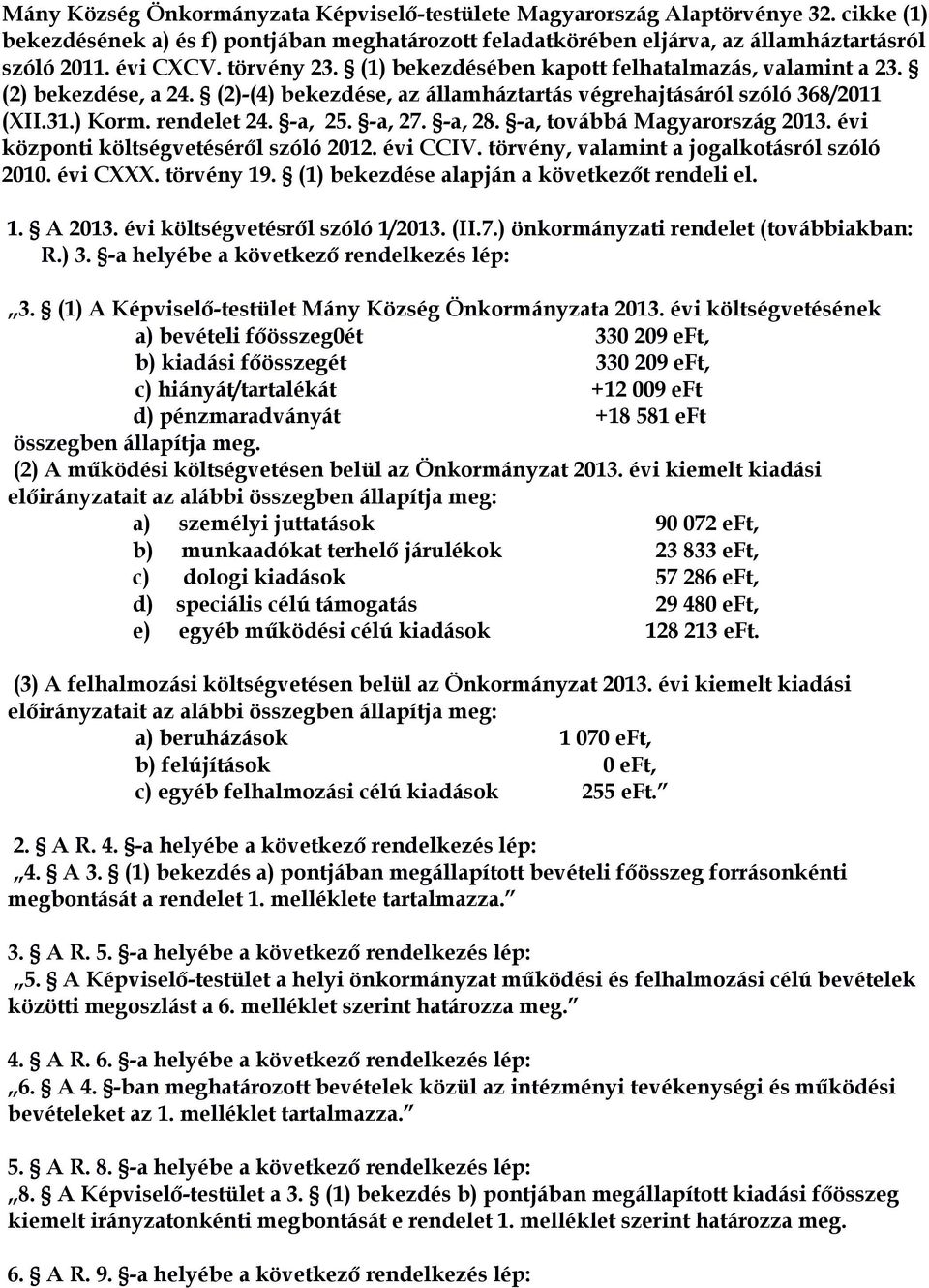 -a, 28. -a, továbbá Magyarország 2013. évi központi költségvetéséről szóló 2012. évi CCIV. törvény, valamint a jogalkotásról szóló 2010. évi CXXX. törvény 19.