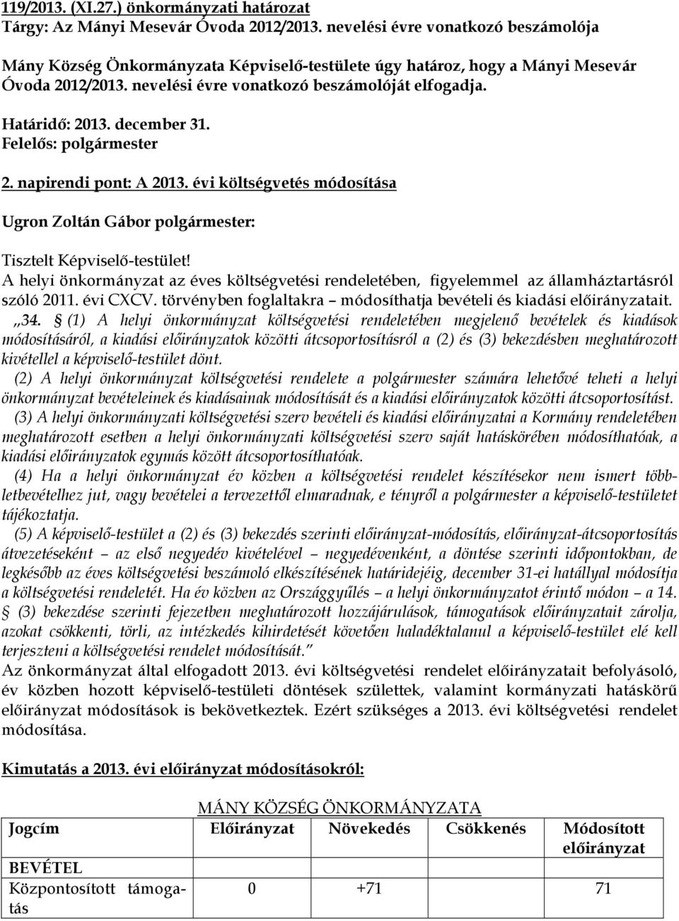 december 31. 2. napirendi pont: A 2013. évi költségvetés módosítása Ugron Zoltán Gábor polgármester: Tisztelt Képviselő-testület!