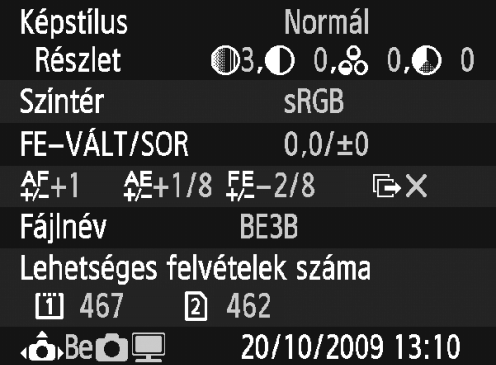 Amikor a fényképezőgép felvételre kész, nyomja meg a <B> gombot. Képstílus (66. o.) Színtér (92. oldal) Fehéregyensúly-korrekció (79. o.)/ SOR beállítás (80. o.) Dátum/Idő (49. o.) Automatikus elforgatás megjelenítése (182.