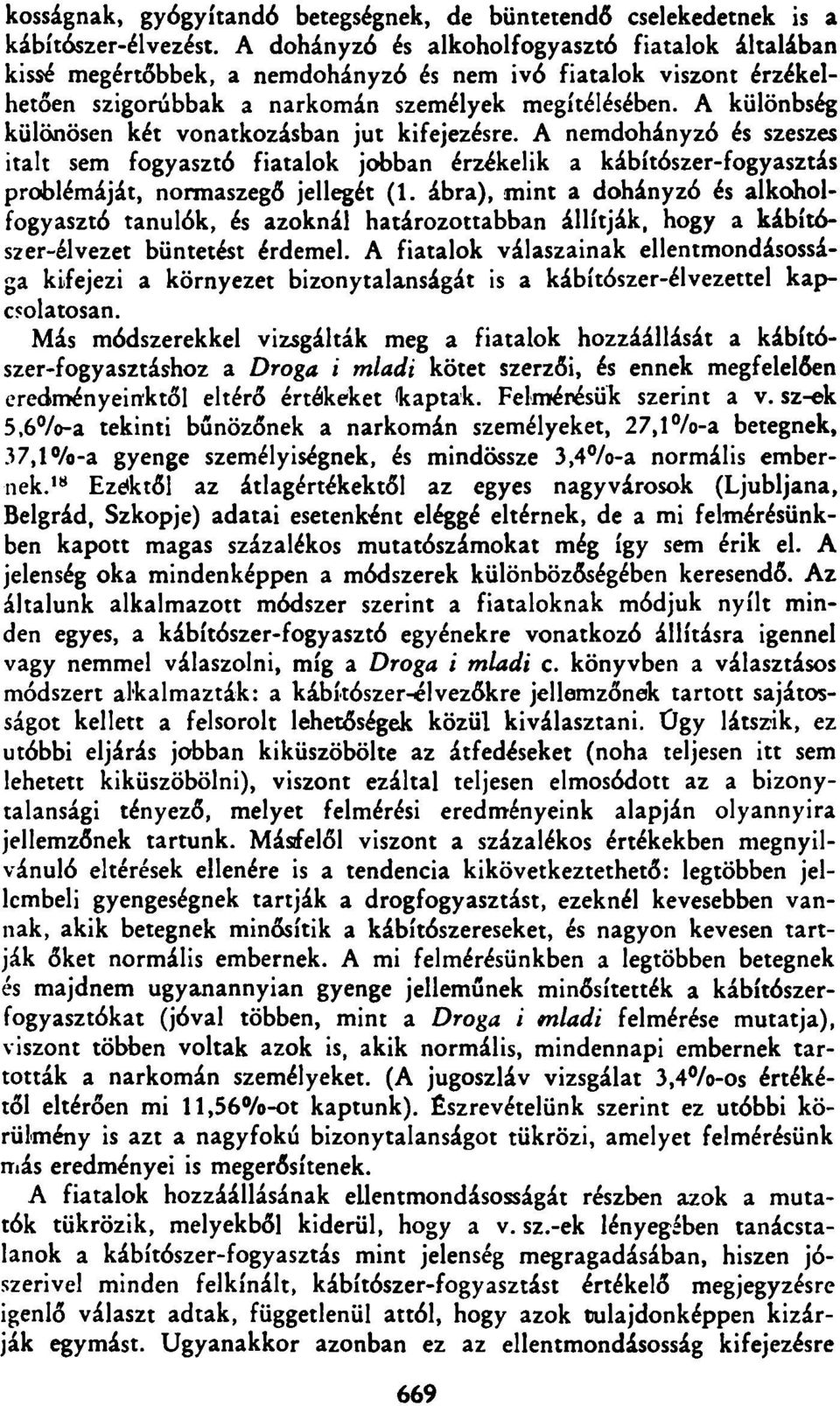 A különbség különösen két vonatkozásban jut kifejezésre. A nemdohányzó és szeszes italt sem fogyasztó fiatalok jobban érzékelik a kábítószer-fogyasztás problémáját, normaszegő jellegét (1.