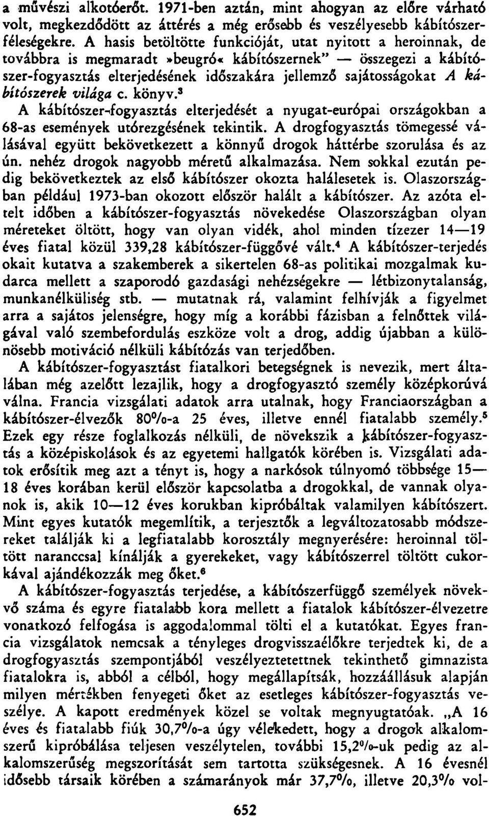 kábítószerek világa c. könyv. 8 A kábítószer-fogyasztás elterjedését a nyugat-európai országokban a 68-as események utórezgésének tekintik.