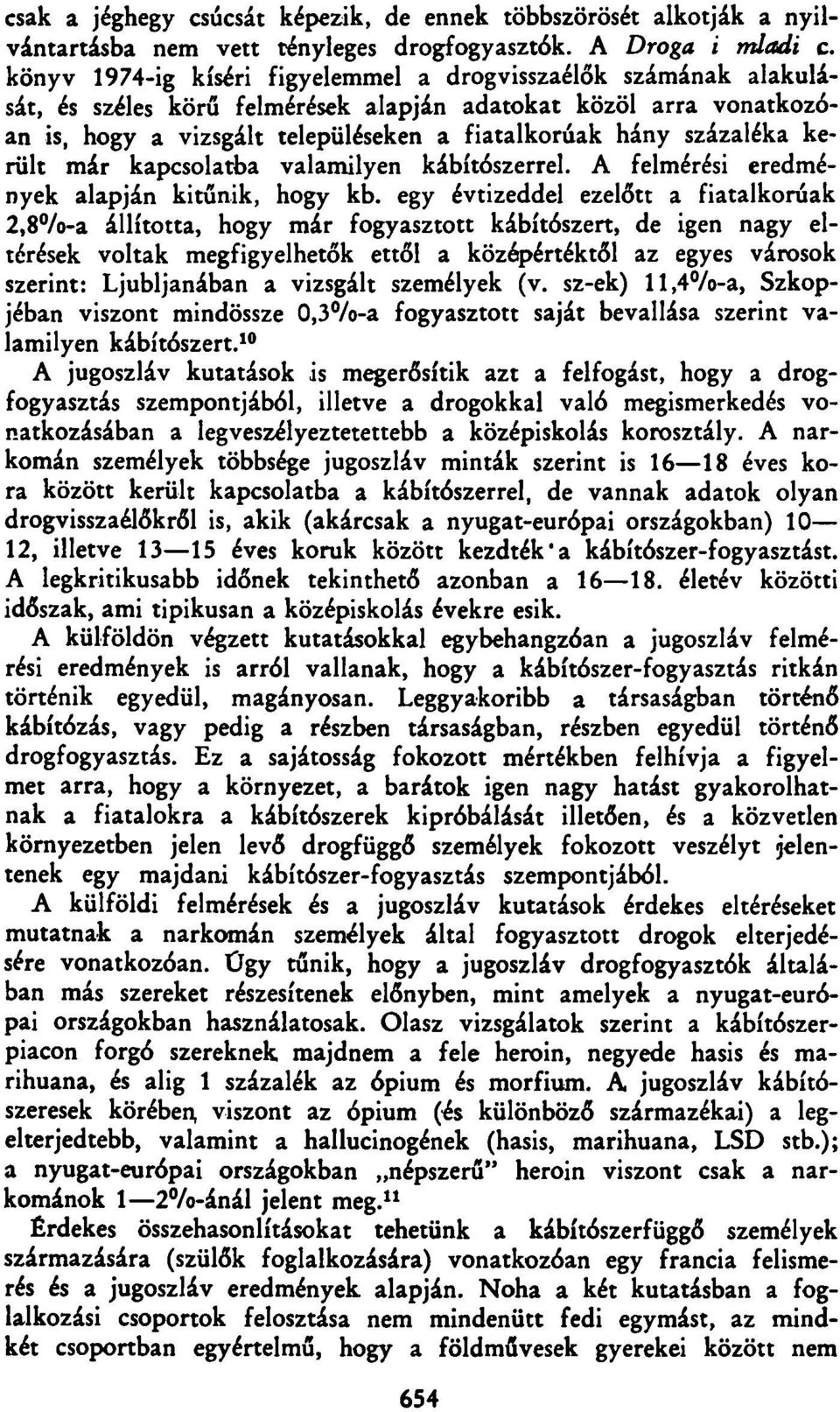 százaléka került már kapcsolatba valamilyen kábítószerrel. A felmérési eredmények alapján kitűnik, hogy kb.