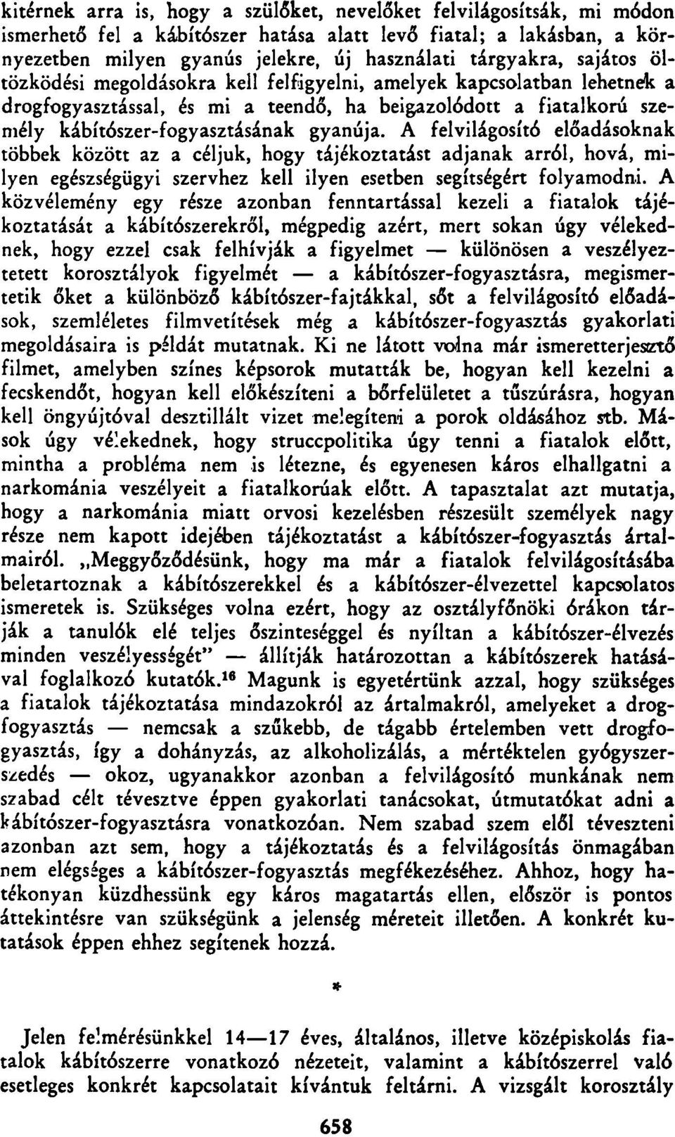 A felvilágosító előadásoknak többek között az a céljuk, hogy tájékoztatást adjanak arról, hová, milyen egészségügyi szervhez kell ilyen esetben segítségért folyamodni.