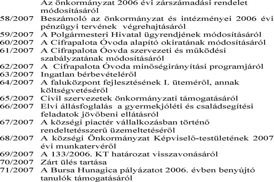 minőségirányítási programjáról 63/2007 Ingatlan bérbevételéről 64/2007 A faluközpont fejlesztésének I.