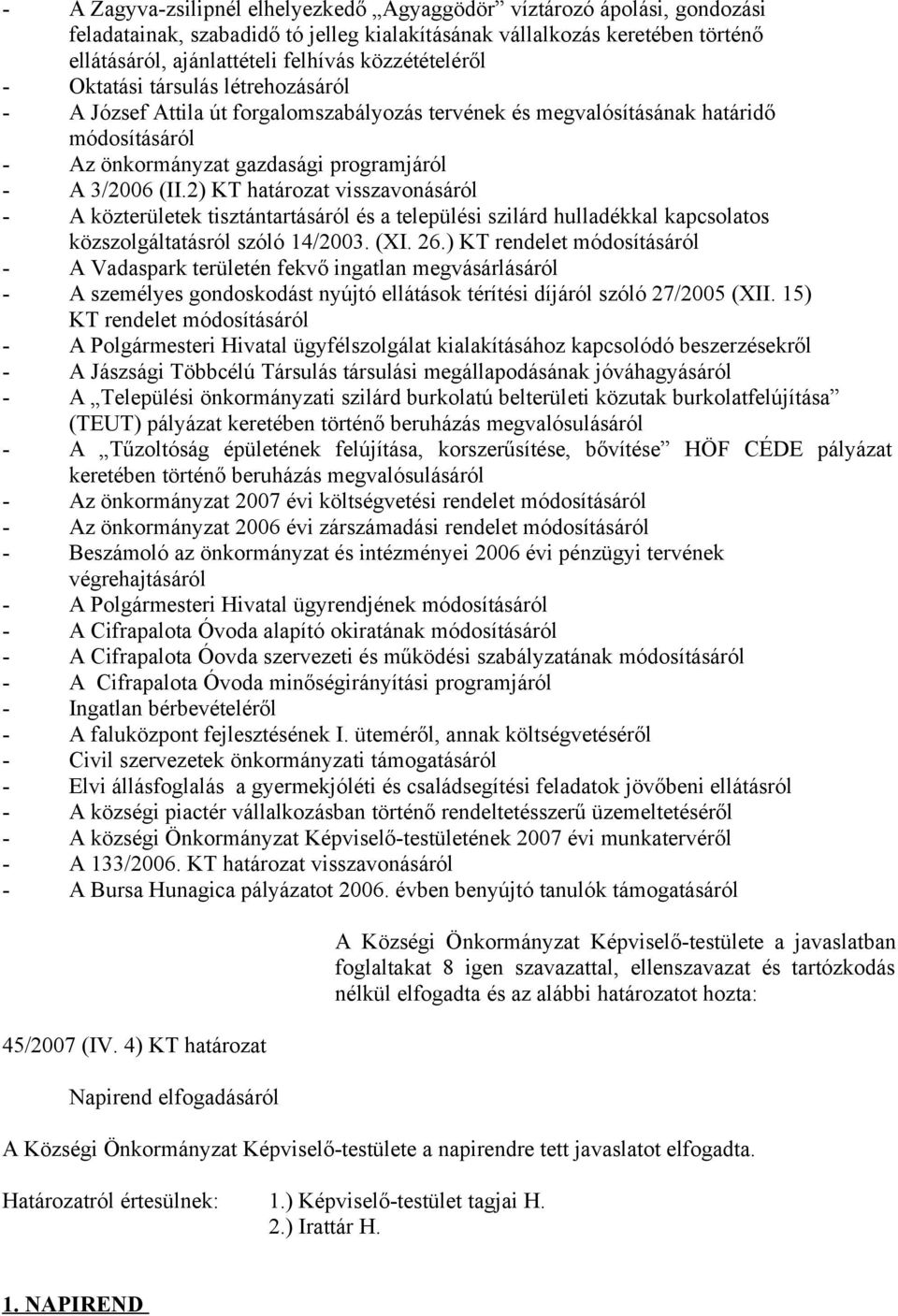 2) KT határozat visszavonásáról - A közterületek tisztántartásáról és a települési szilárd hulladékkal kapcsolatos közszolgáltatásról szóló 14/2003. (XI. 26.