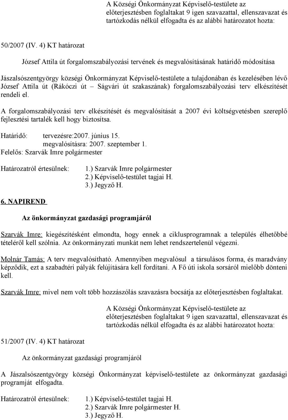 József Attila út (Rákóczi út Ságvári út szakaszának) forgalomszabályozási terv elkészítését rendeli el.