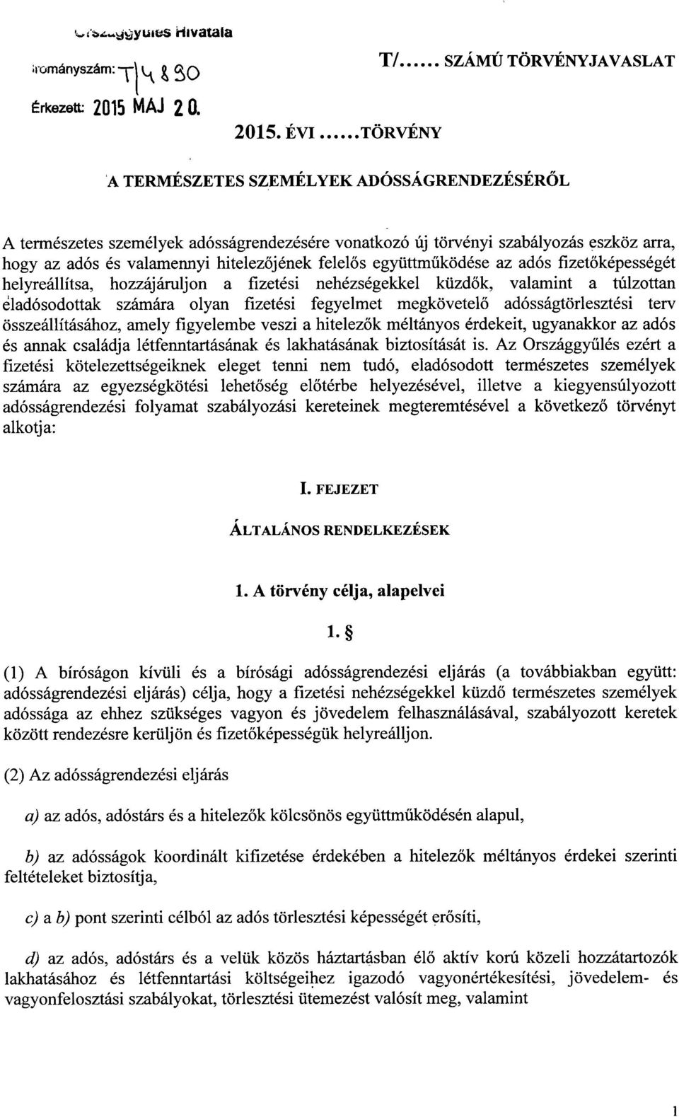 ÉVI TÖRVÉNY A TERMÉSZETES SZEMÉLYEK ADÓSSÁGRENDEZÉSÉR ŐL A természetes személyek adósságrendezésére vonatkozó új törvényi szabályozás eszköz arra, hogy az adós és valamennyi hitelez őjének felelő s