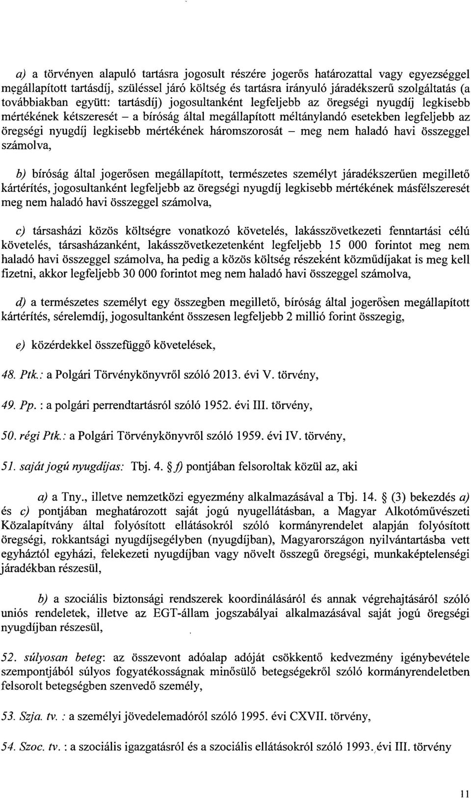 mértékének háromszorosát meg nem haladó havi összeggel számolva, b) bíróság által jogerősen megállapított, természetes személyt járadékszer űen megillető kártérítés, jogosultanként legfeljebb az