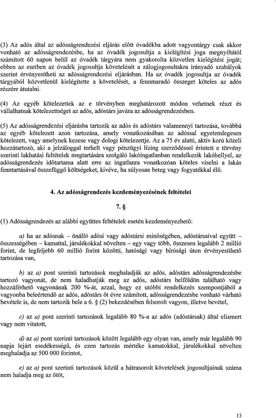 adósságrendezési eljárásban. Ha az óvadék jogosultja az óvadé k tárgyából közvetlenül kielégítette a követelését, a fennmaradó összeget köteles az adó s részére átutalni.