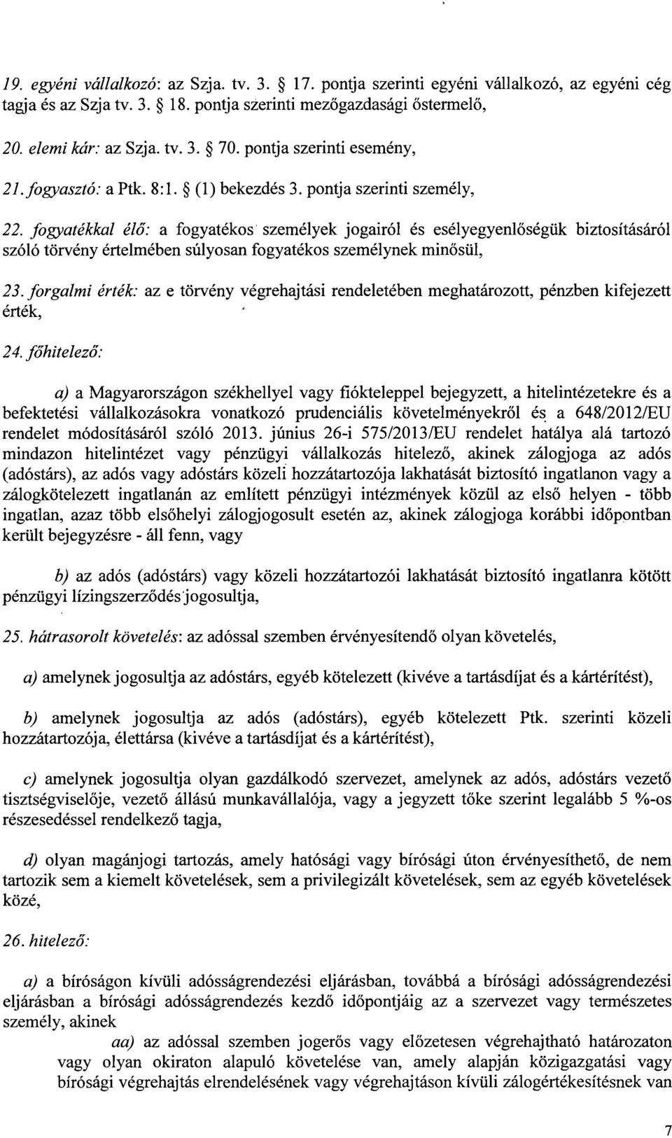 fogyatékkal élő : a fogyatékos személyek jogairól és esélyegyenl őségük biztosításáró l szóló törvény értelmében súlyosan fogyatékos személynek min ősül, 23.