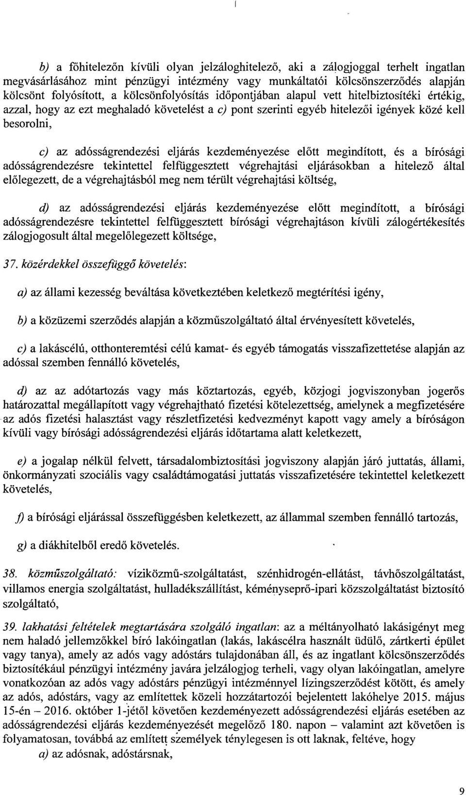 eljárás kezdeményezése el őtt megindított, és a bíróság i adósságrendezésre tekintettel felfüggesztett végrehajtási eljárásokban a hitelez ő által el őlegezett, de a végrehajtásból meg nem térült