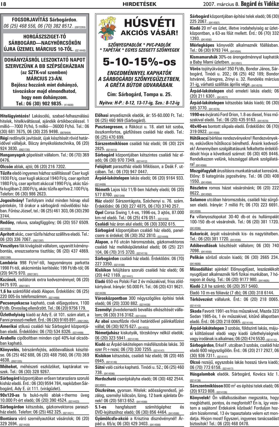 : 06 (30) 902 9835. (414600) Hitelügyintézés! Lakáscélú, szabad-felhasználású hitelek, hitelkiváltással, ajándék értékbecsléssel. 1 millió 7000 Ft/hó, 5 millió 36000 Ft/hó. Tel.