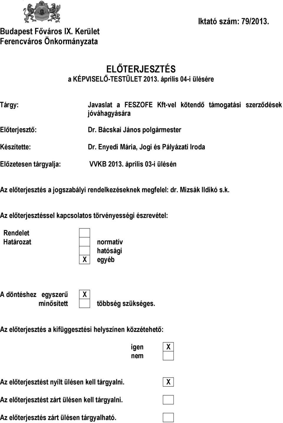 Enyedi Mária, Jogi és Pályázati Iroda VVKB 2013. április 03-i ülésén Az előterjesztés a jogszabályi rendelke