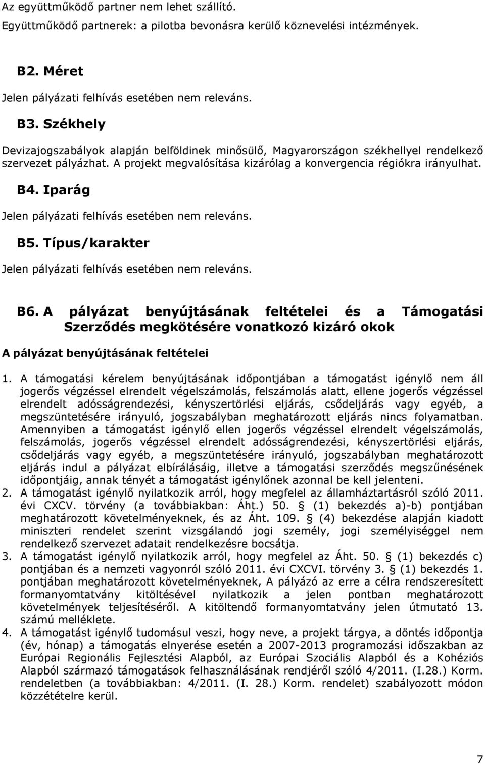 Iparág Jelen pályázati felhívás esetében nem releváns. B5. Típus/karakter Jelen pályázati felhívás esetében nem releváns. B6.