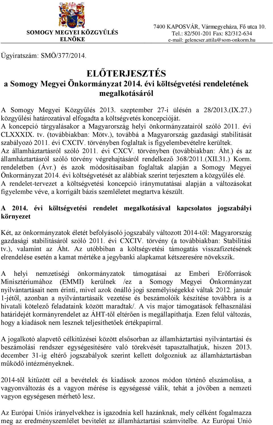 i ülésén a 28/2013.(IX.27.) közgyűlési határozatával elfogadta a költségvetés koncepcióját. A koncepció tárgyalásakor a Magyarország helyi önkormányzatairól szóló 2011. évi CLXXXIX. tv.