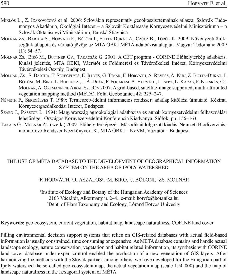 Banská Štiavnica. Molnár Zs., Bartha S., Horváth F., Bölöni J., Botta-Dukát Z., Czúcz B., Török K. 2009: Növényzeti örökségünk állapota és várható jövője az MTA ÖBKI MÉTA-adatbázisa alapján.