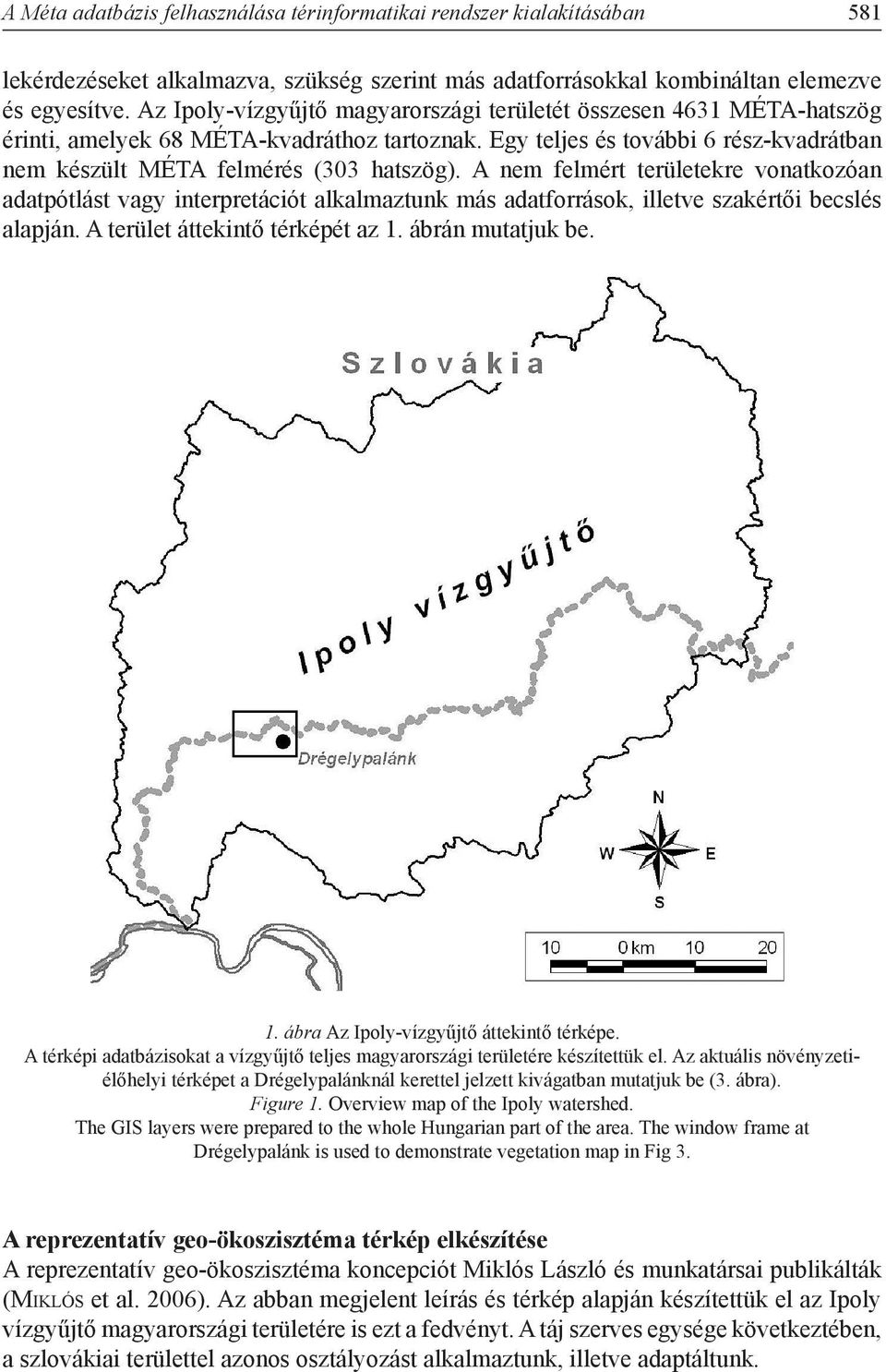 A nem felmért területekre vonatkozóan adatpótlást vagy interpretációt alkalmaztunk más adatforrások, illetve szakértői becslés alapján. A terület áttekintő térképét az 1.