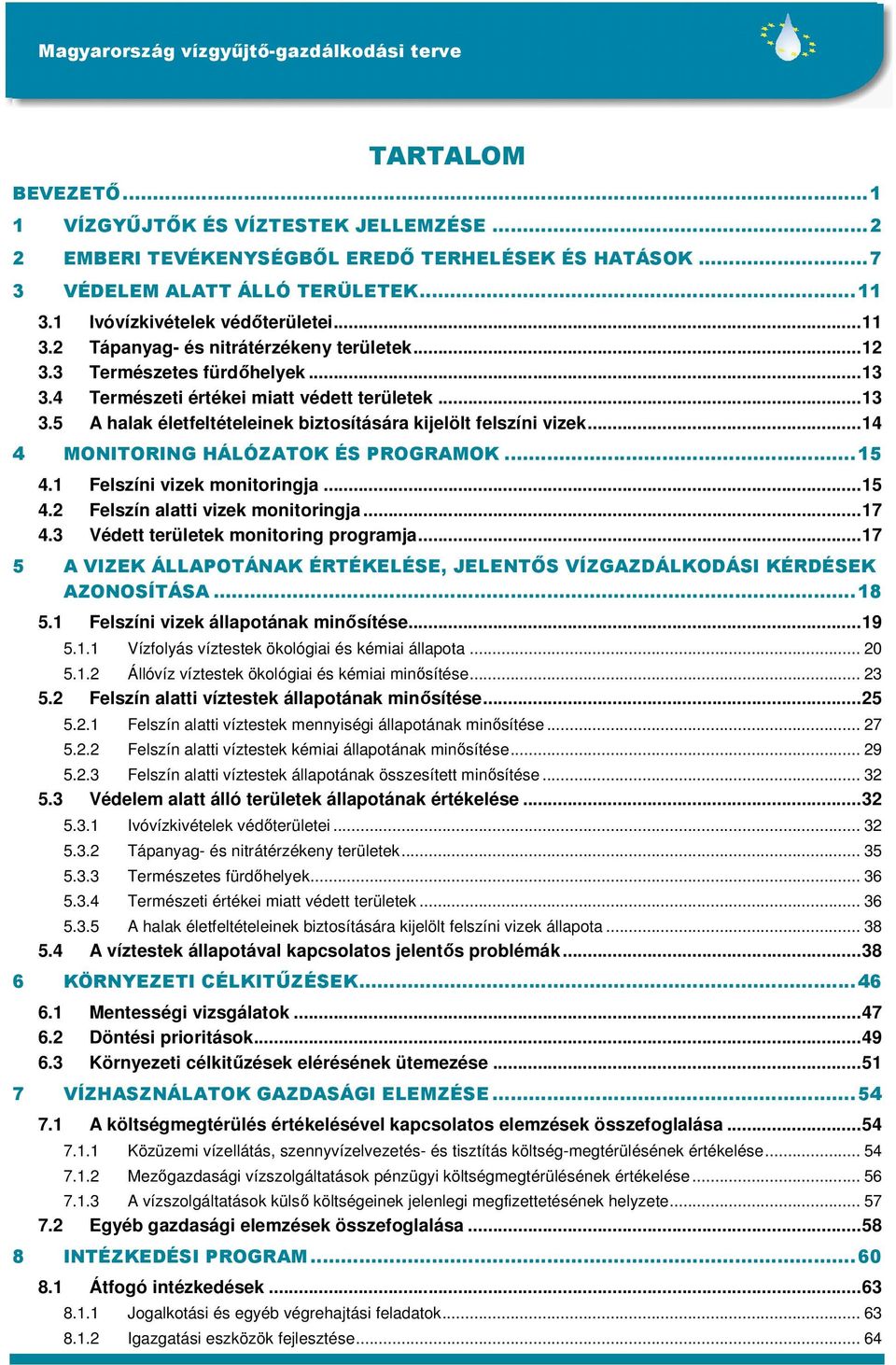 ..15 4.1 Felszíni vizek monitoringja...15 4.2 Felszín alatti vizek monitoringja...17 4.3 Védett területek monitoring programja.